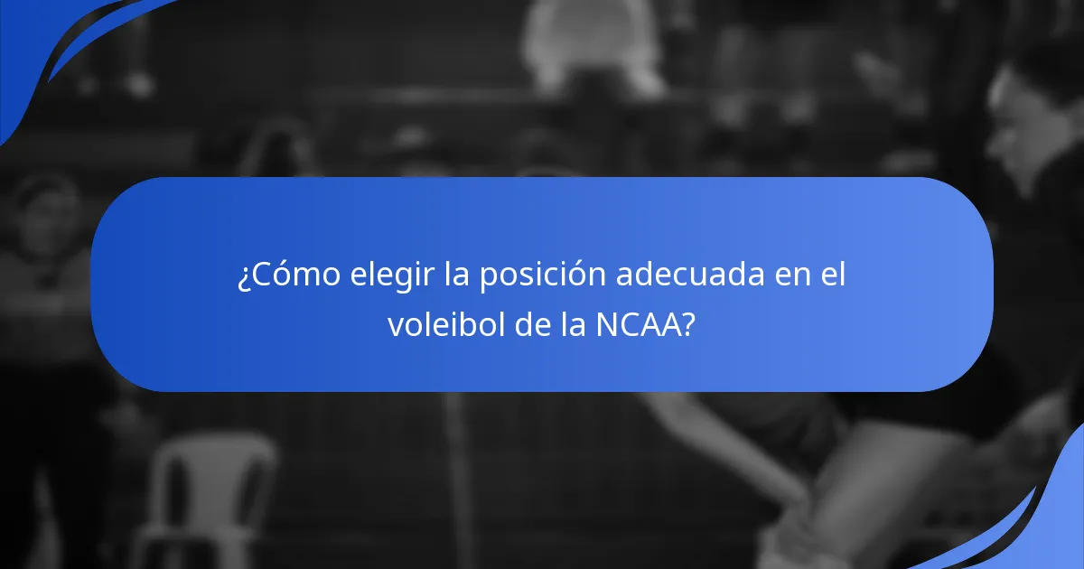 ¿Cómo elegir la posición adecuada en el voleibol de la NCAA?
