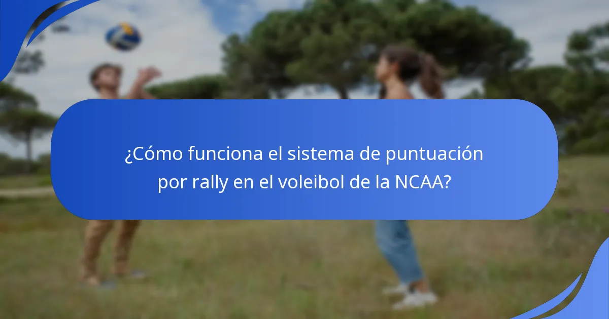 ¿Cómo funciona el sistema de puntuación por rally en el voleibol de la NCAA?