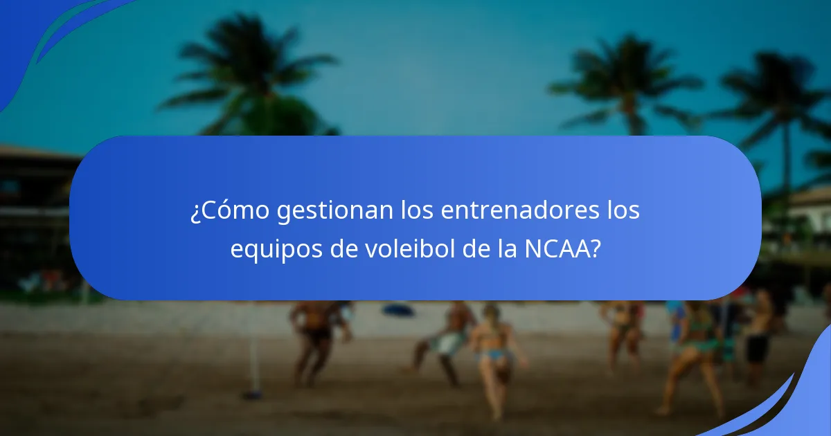 ¿Cómo gestionan los entrenadores los equipos de voleibol de la NCAA?