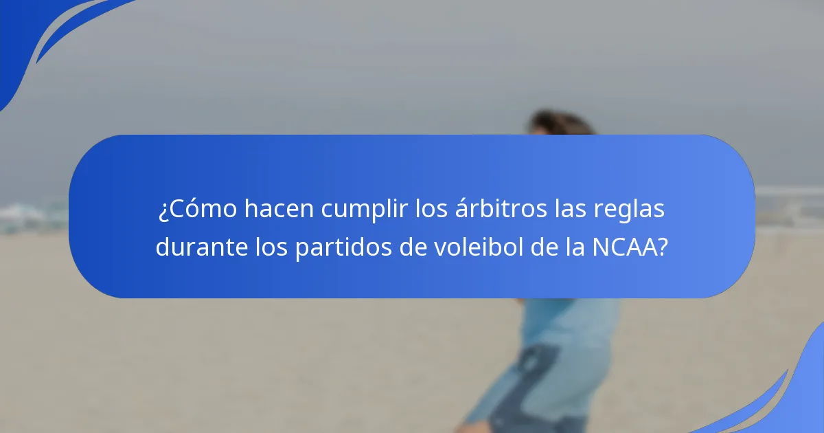 ¿Cómo hacen cumplir los árbitros las reglas durante los partidos de voleibol de la NCAA?