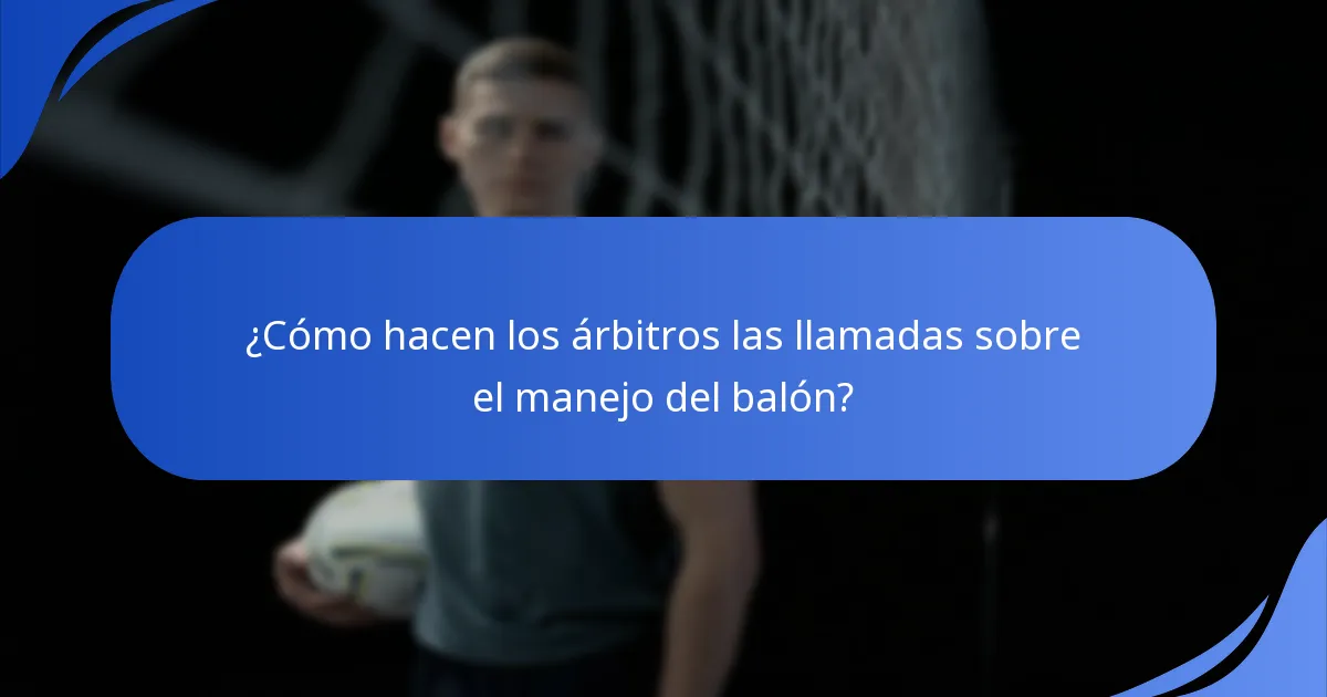 ¿Cómo hacen los árbitros las llamadas sobre el manejo del balón?