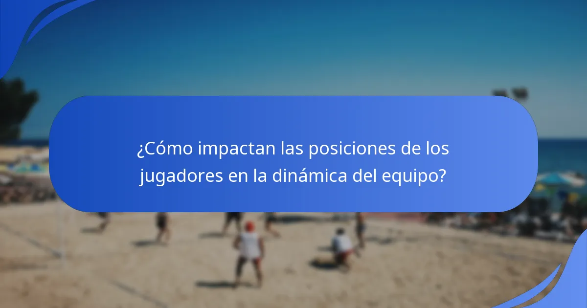 ¿Cómo impactan las posiciones de los jugadores en la dinámica del equipo?