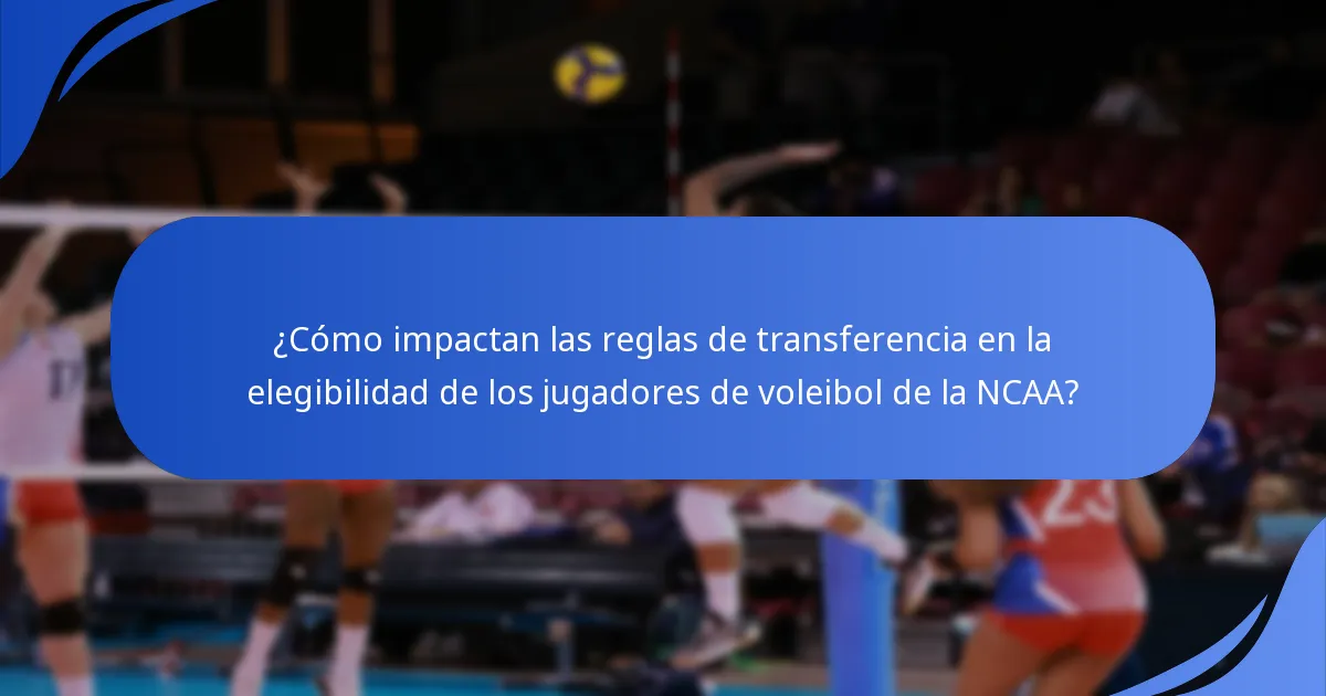 ¿Cómo impactan las reglas de transferencia en la elegibilidad de los jugadores de voleibol de la NCAA?
