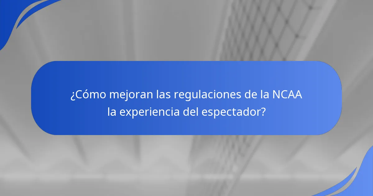 ¿Cómo mejoran las regulaciones de la NCAA la experiencia del espectador?