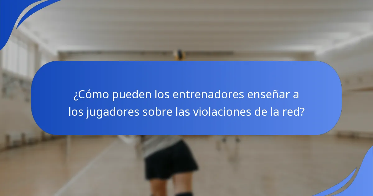 ¿Cómo pueden los entrenadores enseñar a los jugadores sobre las violaciones de la red?