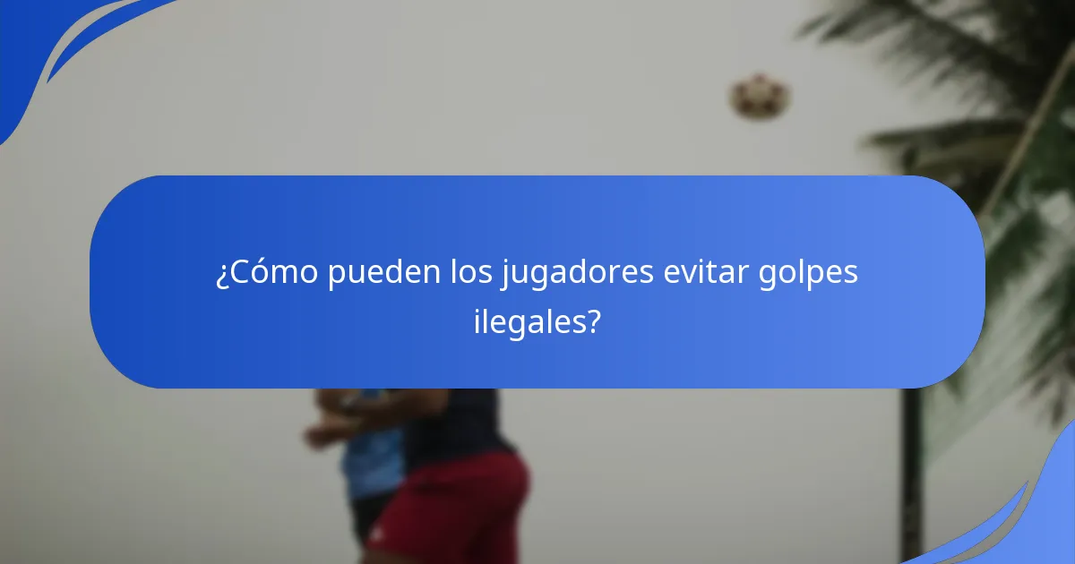 ¿Cómo pueden los jugadores evitar golpes ilegales?