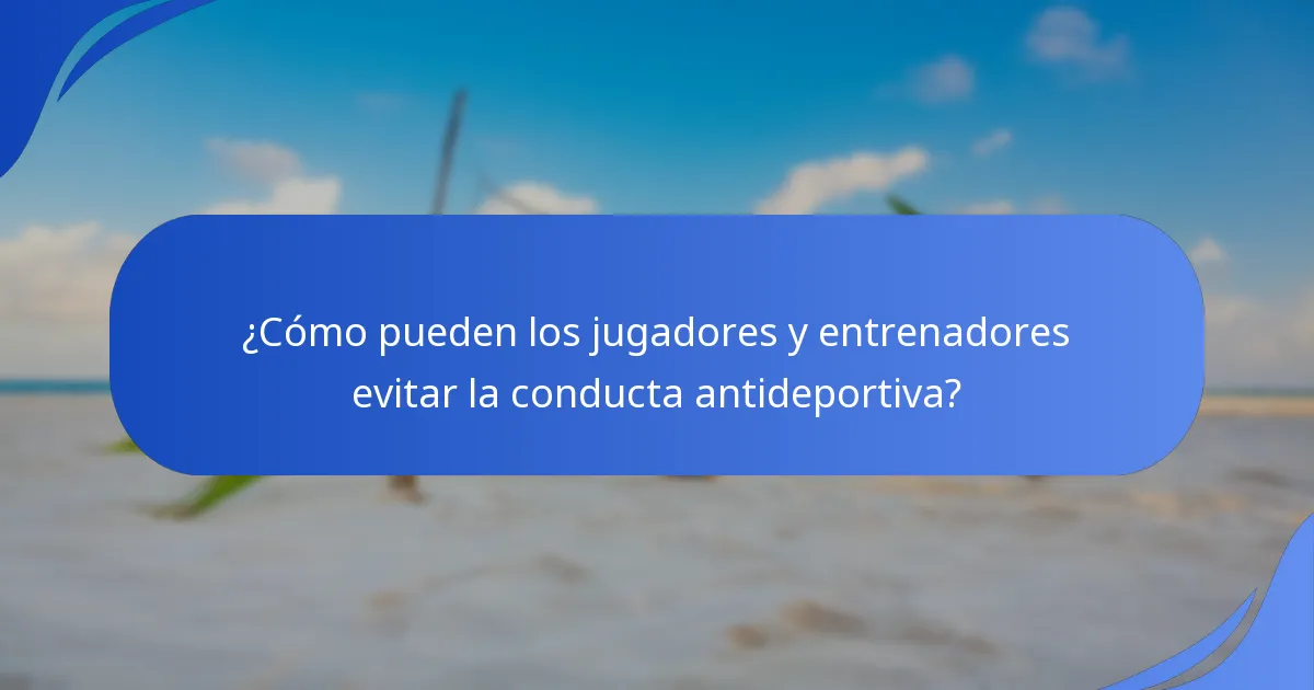 ¿Cómo pueden los jugadores y entrenadores evitar la conducta antideportiva?