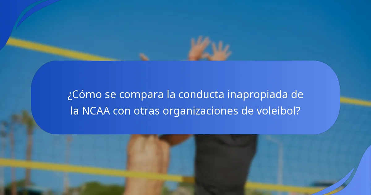 ¿Cómo se compara la conducta inapropiada de la NCAA con otras organizaciones de voleibol?