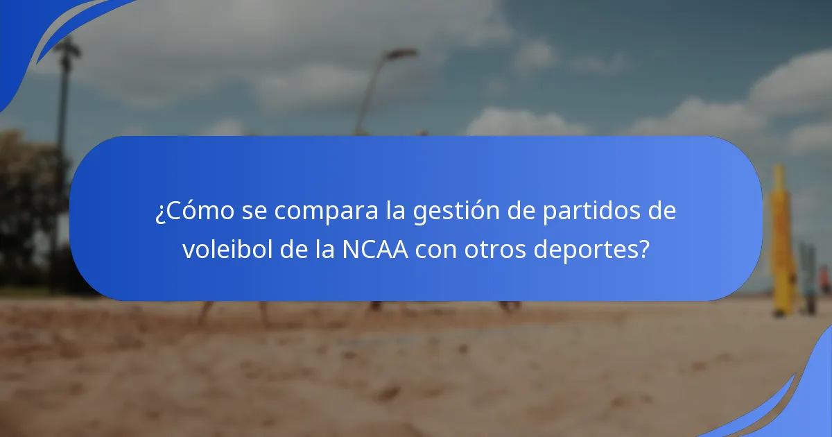¿Cómo se compara la gestión de partidos de voleibol de la NCAA con otros deportes?