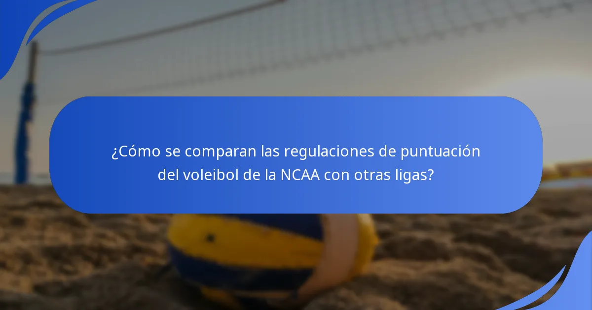 ¿Cómo se comparan las regulaciones de puntuación del voleibol de la NCAA con otras ligas?