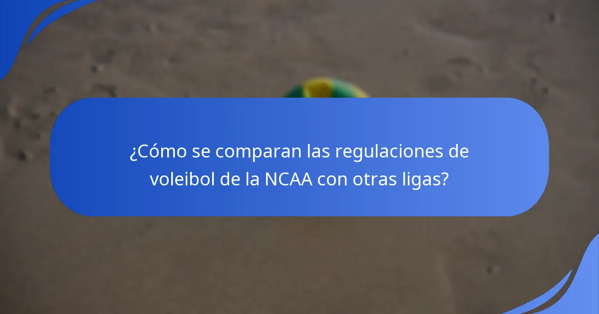 ¿Cómo se comparan las regulaciones de voleibol de la NCAA con otras ligas?
