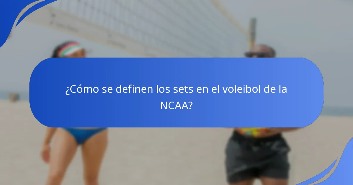 ¿Cómo se definen los sets en el voleibol de la NCAA?