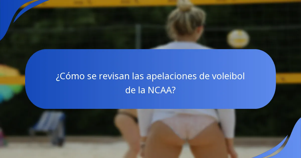¿Cómo se revisan las apelaciones de voleibol de la NCAA?