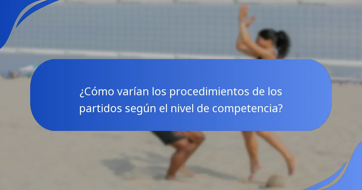 ¿Cómo varían los procedimientos de los partidos según el nivel de competencia?