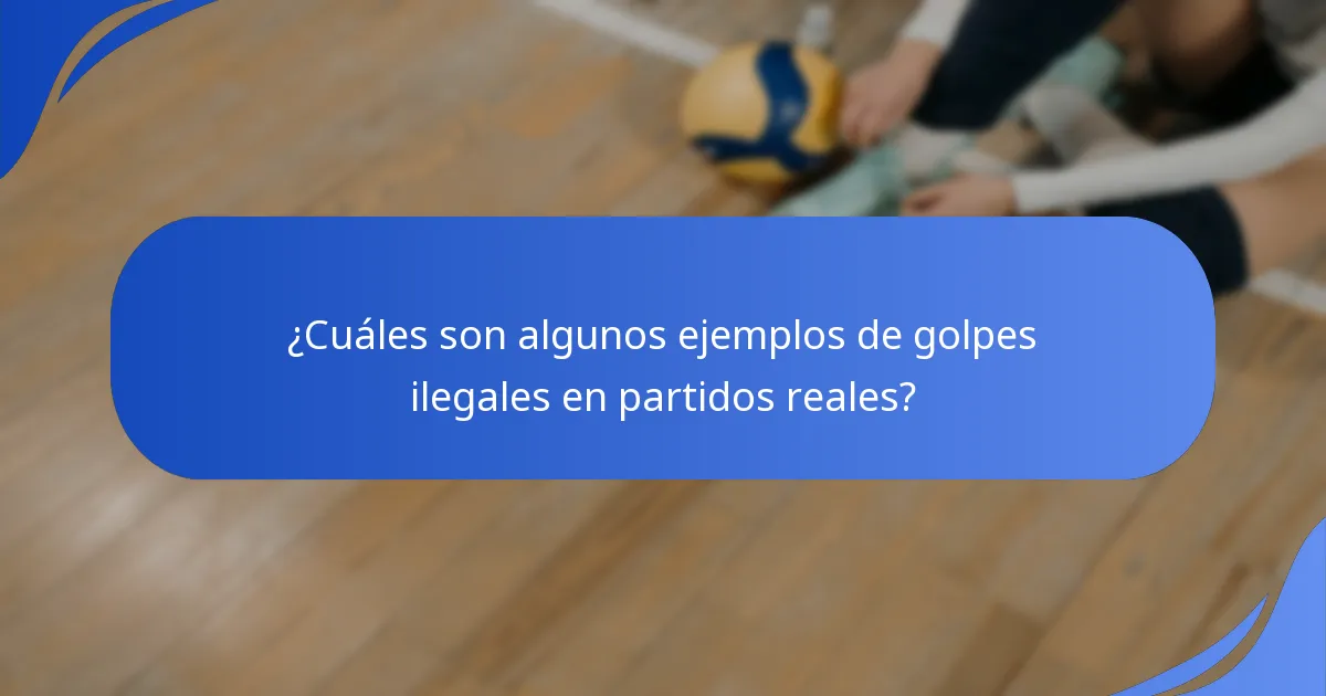 ¿Cuáles son algunos ejemplos de golpes ilegales en partidos reales?
