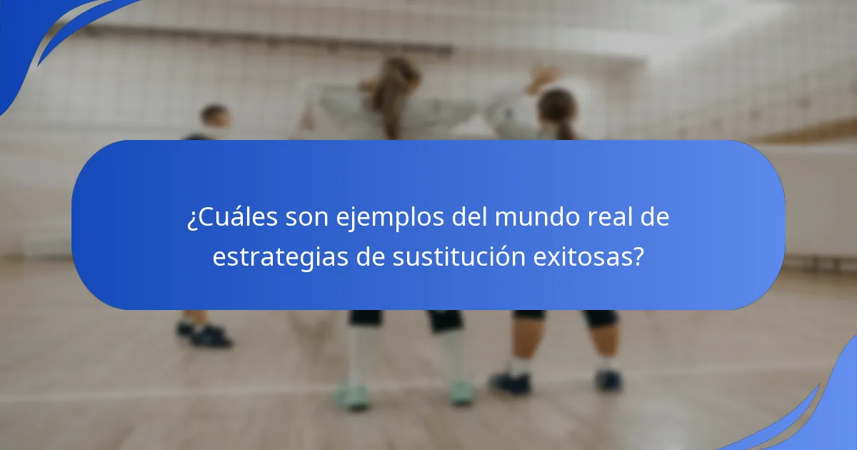 ¿Cuáles son ejemplos del mundo real de estrategias de sustitución exitosas?
