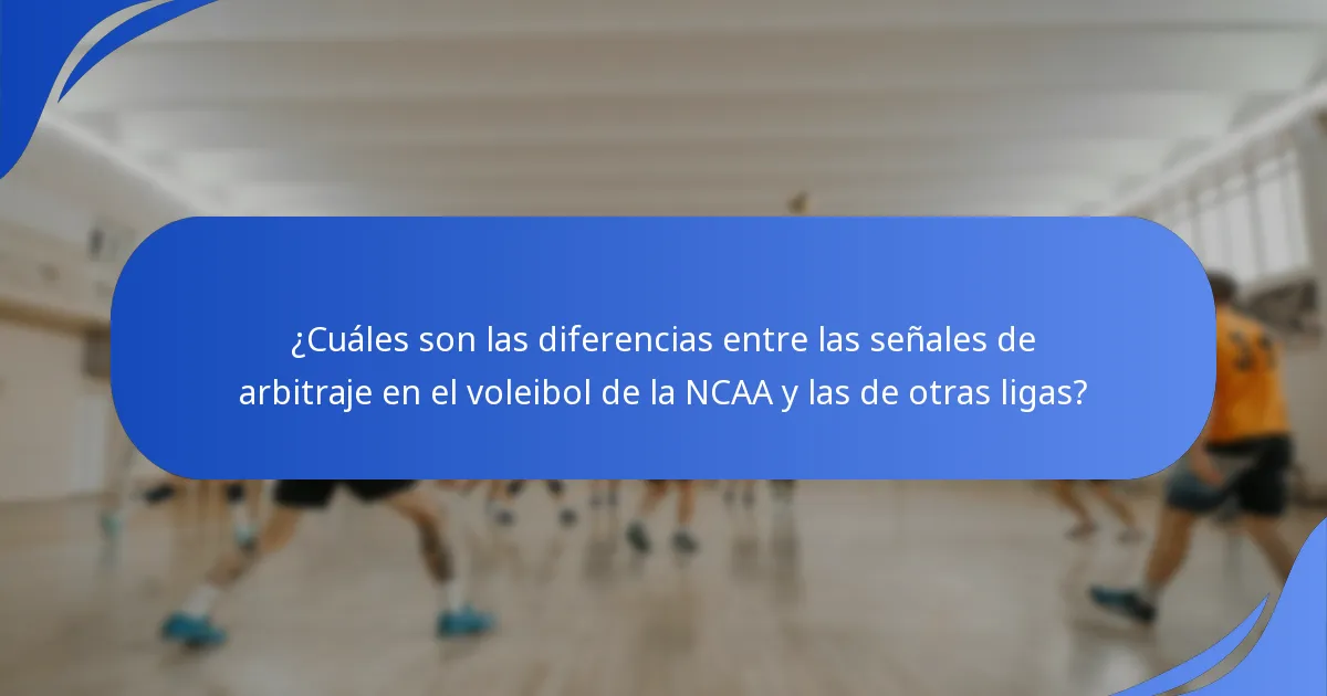 ¿Cuáles son las diferencias entre las señales de arbitraje en el voleibol de la NCAA y las de otras ligas?