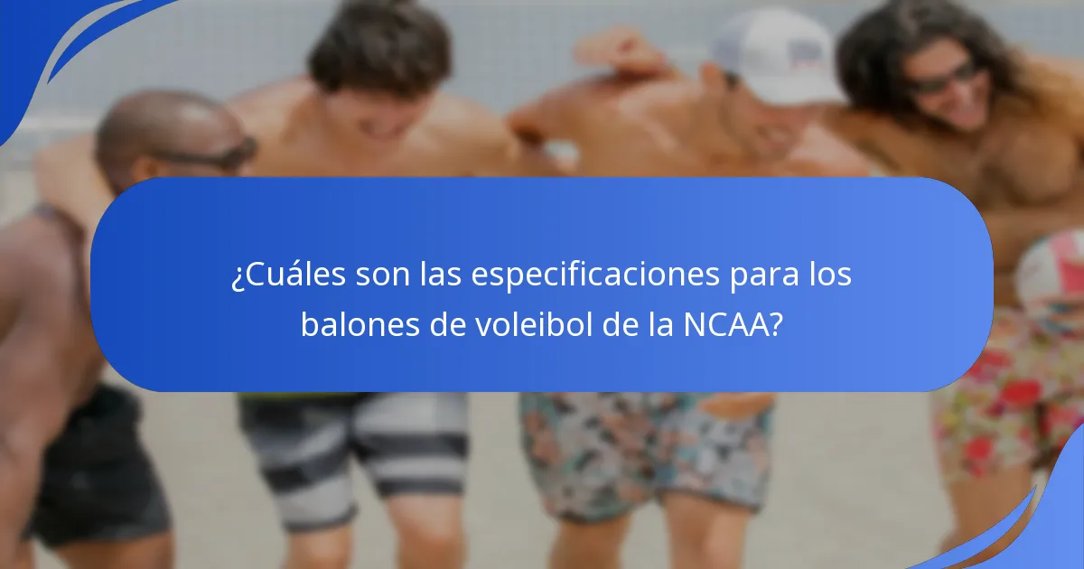 ¿Cuáles son las especificaciones para los balones de voleibol de la NCAA?