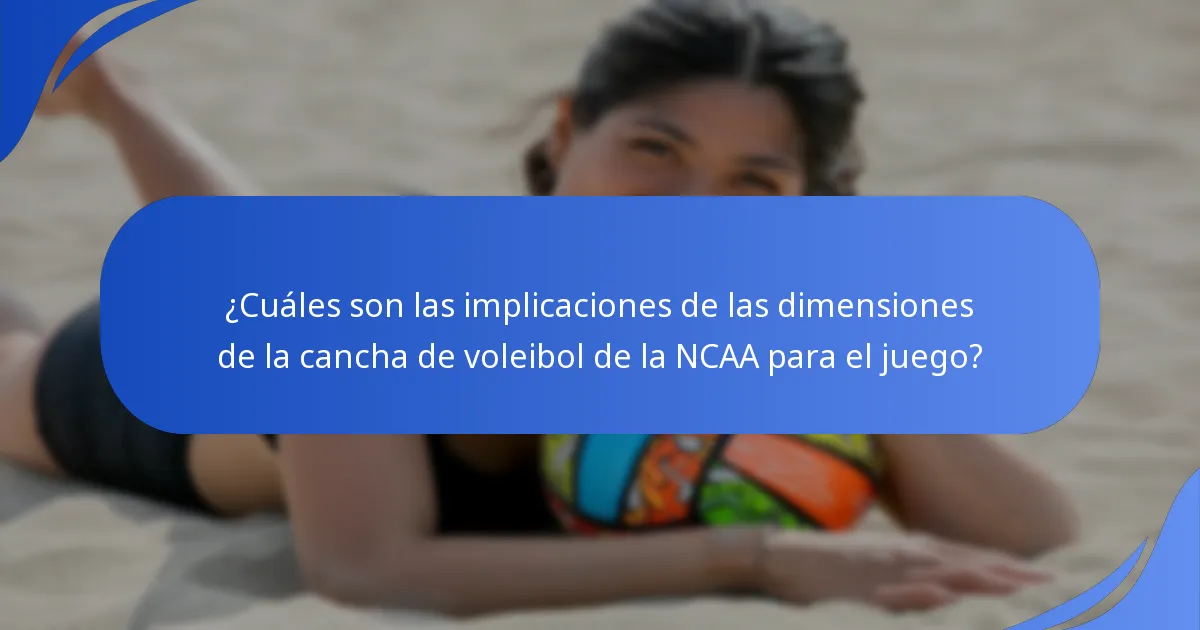 ¿Cuáles son las implicaciones de las dimensiones de la cancha de voleibol de la NCAA para el juego?