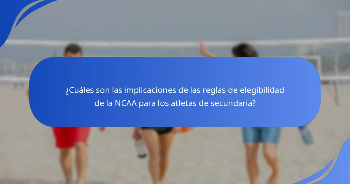 ¿Cuáles son las implicaciones de las reglas de elegibilidad de la NCAA para los atletas de secundaria?
