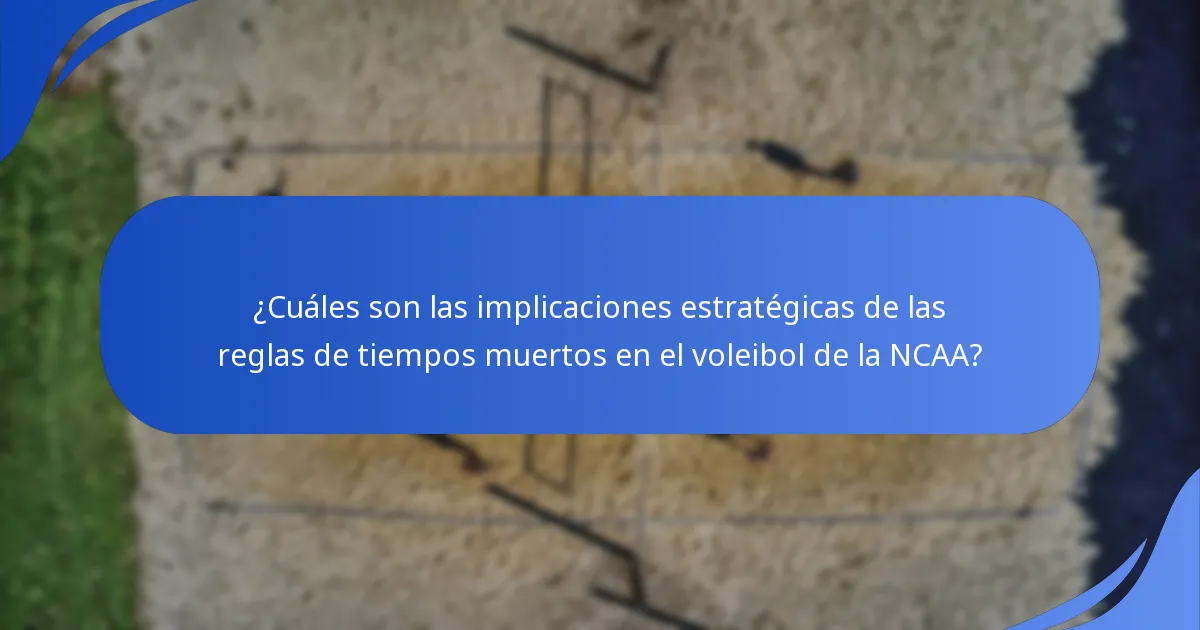 ¿Cuáles son las implicaciones estratégicas de las reglas de tiempos muertos en el voleibol de la NCAA?