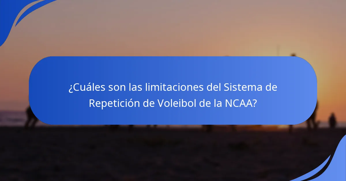 ¿Cuáles son las limitaciones del Sistema de Repetición de Voleibol de la NCAA?