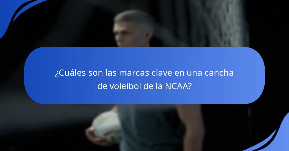 ¿Cuáles son las marcas clave en una cancha de voleibol de la NCAA?