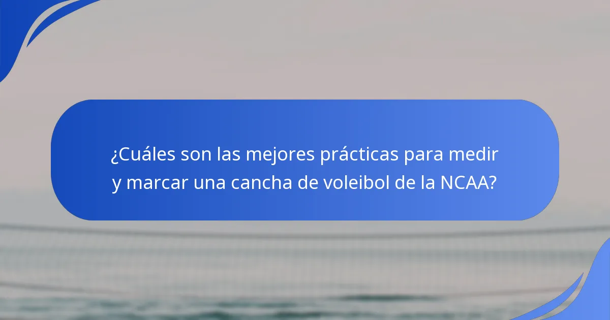 ¿Cuáles son las mejores prácticas para medir y marcar una cancha de voleibol de la NCAA?