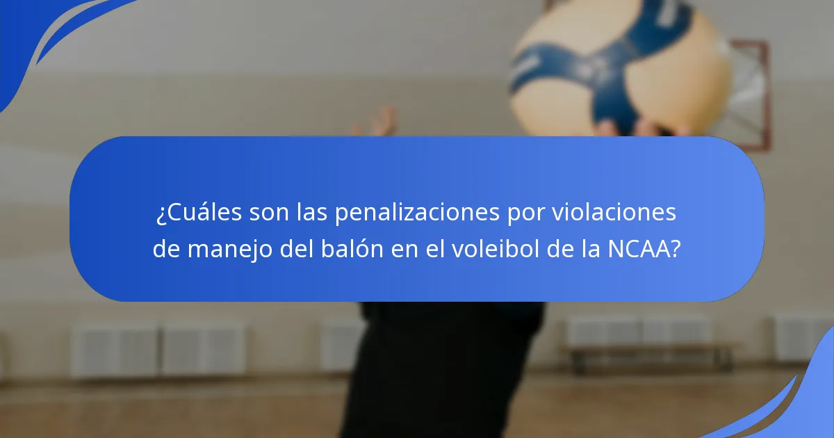 ¿Cuáles son las penalizaciones por violaciones de manejo del balón en el voleibol de la NCAA?