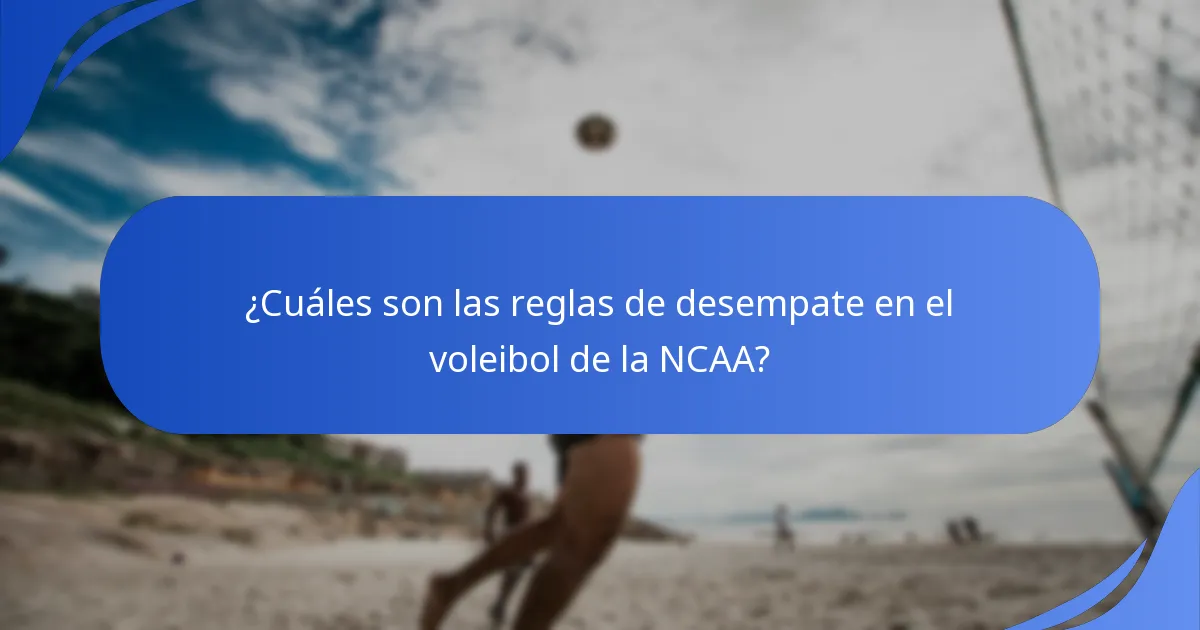 ¿Cuáles son las reglas de desempate en el voleibol de la NCAA?