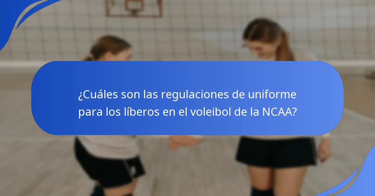 ¿Cuáles son las regulaciones de uniforme para los líberos en el voleibol de la NCAA?