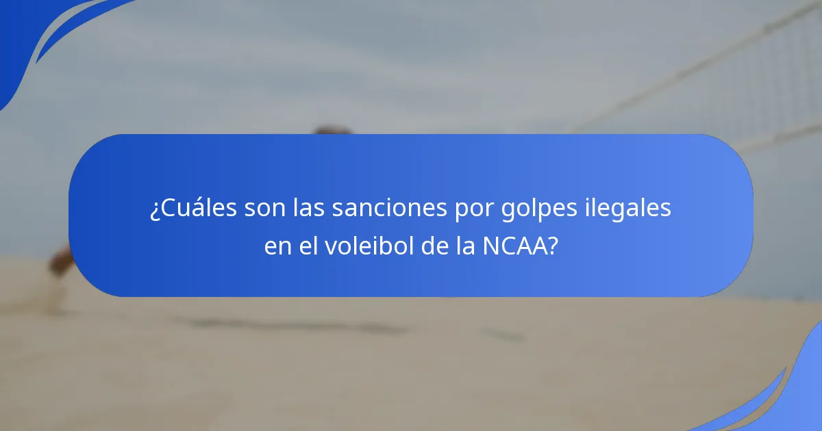 ¿Cuáles son las sanciones por golpes ilegales en el voleibol de la NCAA?