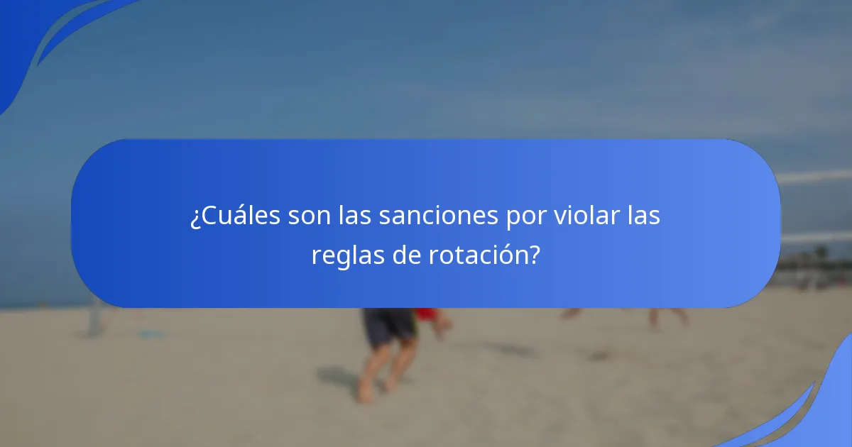 ¿Cuáles son las sanciones por violar las reglas de rotación?