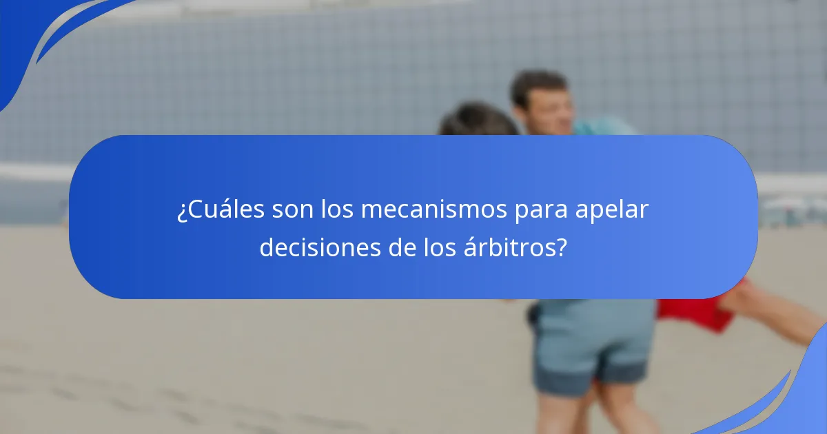 ¿Cuáles son los mecanismos para apelar decisiones de los árbitros?