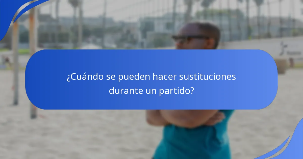 ¿Cuándo se pueden hacer sustituciones durante un partido?