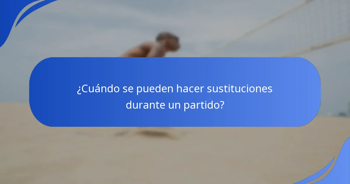 ¿Cuándo se pueden hacer sustituciones durante un partido?