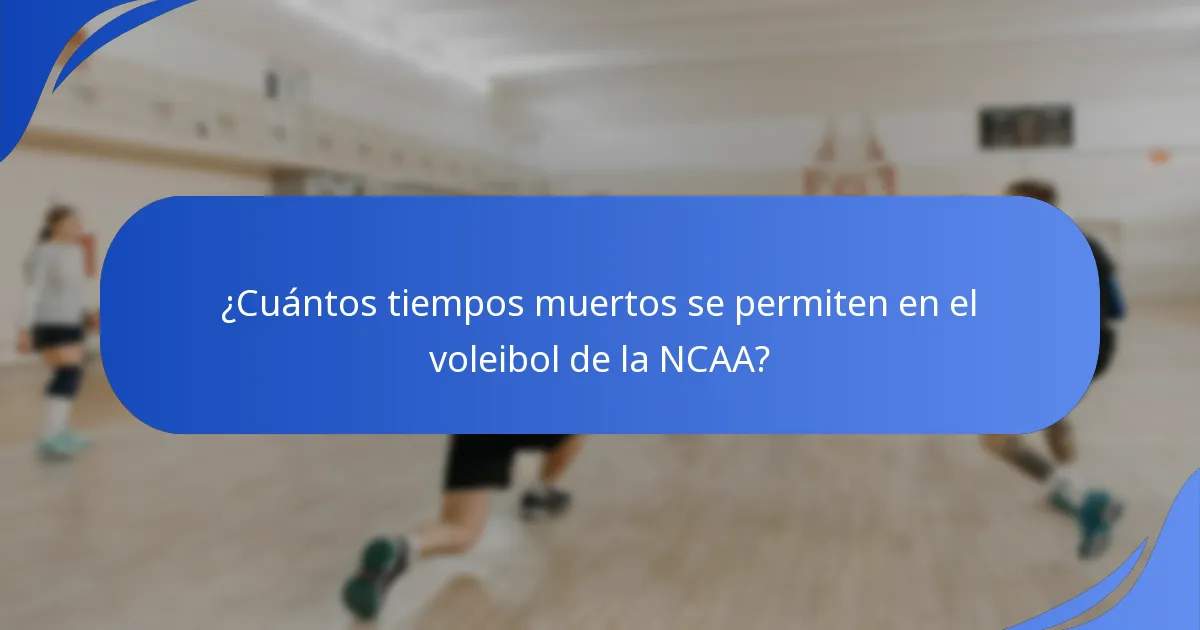 ¿Cuántos tiempos muertos se permiten en el voleibol de la NCAA?
