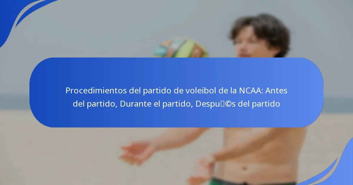 Procedimientos del partido de voleibol de la NCAA: Antes del partido, Durante el partido, Después del partido