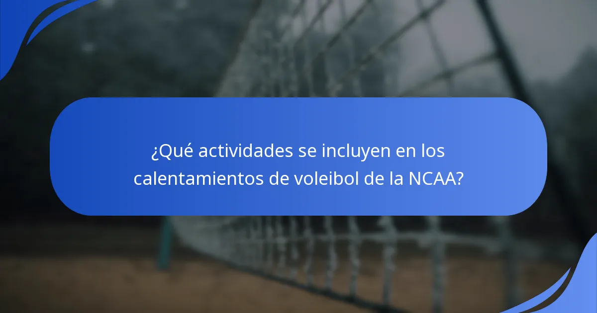 ¿Qué actividades se incluyen en los calentamientos de voleibol de la NCAA?
