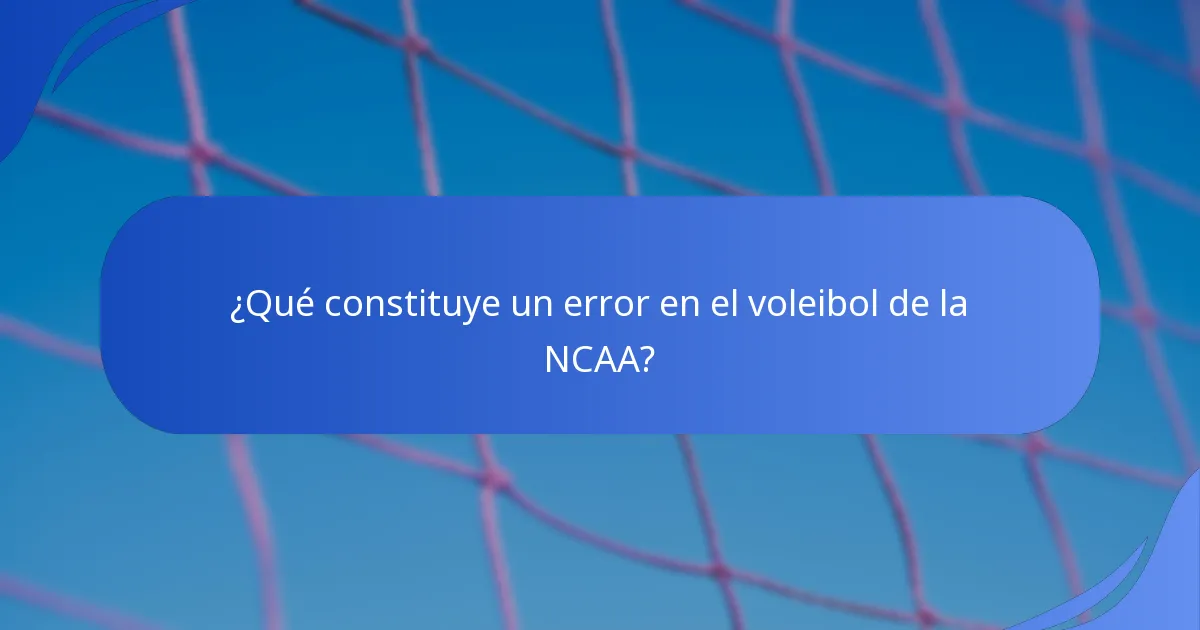 ¿Qué constituye un error en el voleibol de la NCAA?