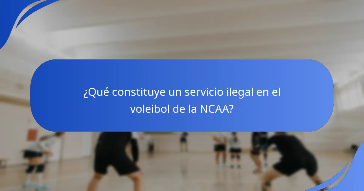 ¿Qué constituye un servicio ilegal en el voleibol de la NCAA?