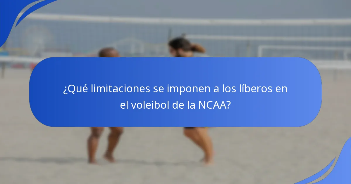 ¿Qué limitaciones se imponen a los líberos en el voleibol de la NCAA?