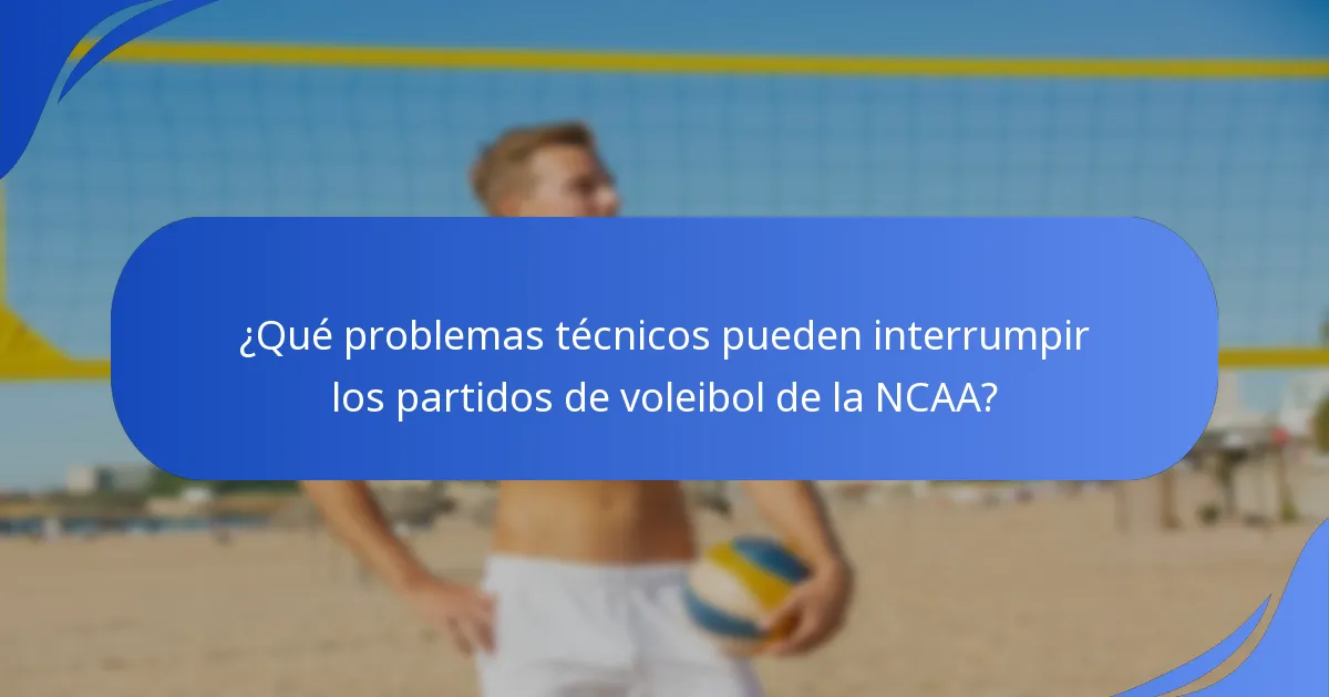 ¿Qué problemas técnicos pueden interrumpir los partidos de voleibol de la NCAA?
