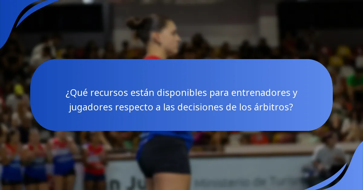 ¿Qué recursos están disponibles para entrenadores y jugadores respecto a las decisiones de los árbitros?