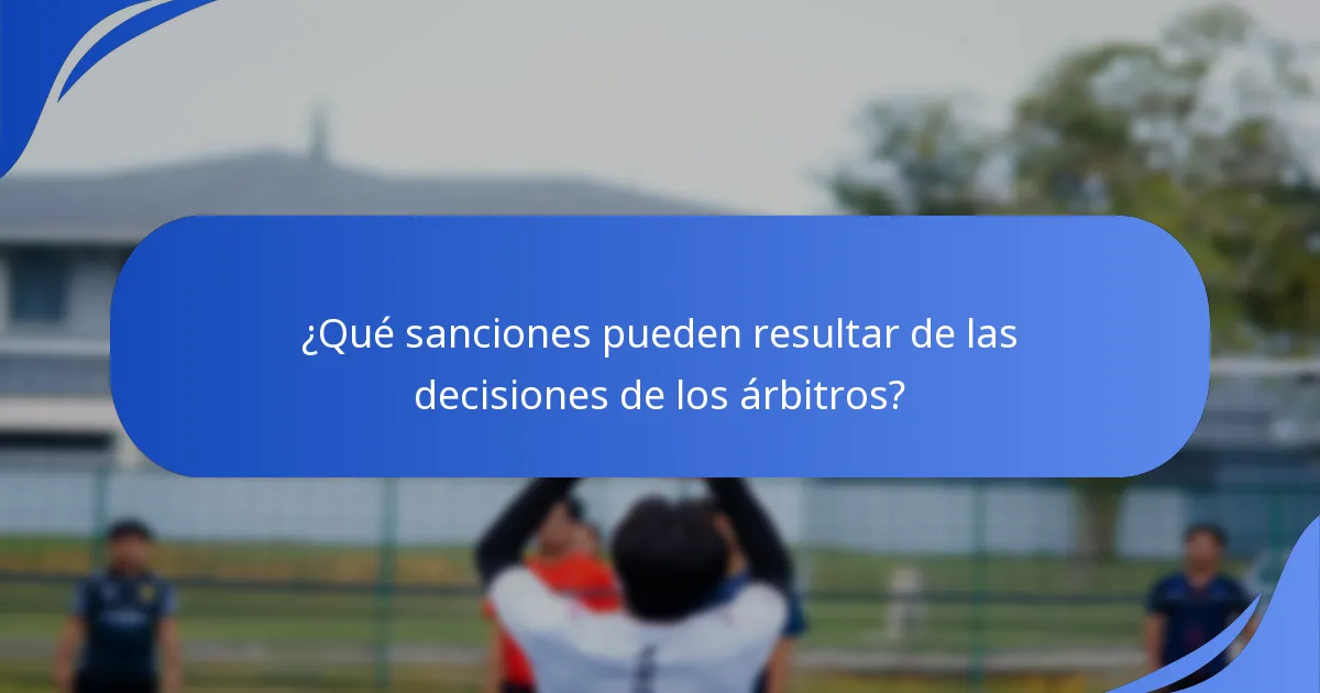 ¿Qué sanciones pueden resultar de las decisiones de los árbitros?