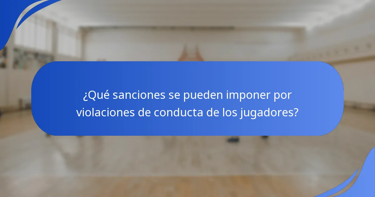 ¿Qué sanciones se pueden imponer por violaciones de conducta de los jugadores?