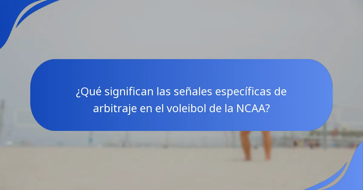 ¿Qué significan las señales específicas de arbitraje en el voleibol de la NCAA?