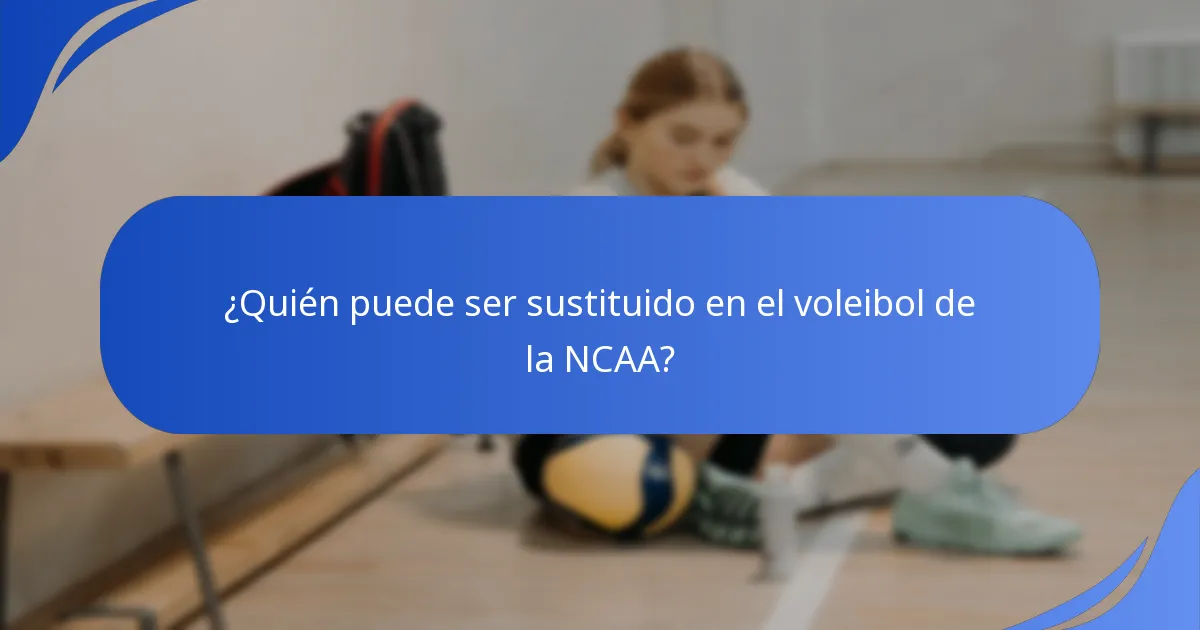 ¿Quién puede ser sustituido en el voleibol de la NCAA?